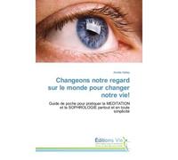 Changeons notre regard sur le monde pour changer notre vie! Guide de poche pour pratiquer la meditation et la sophrologie partout et en toute simplicité - Amélie Galiay - Vie Editions - broché - Guide