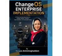 ChangeOS Enterprise Implementation: A Professional Operating System for Strategy, Adoption, Transition, Value Realization, and Sustainable Change