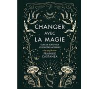Changer avec la magie Guide de sorts pour les sorcières modernes - Frankie Castanea - Lotus Et L'elephant - relié - Guide