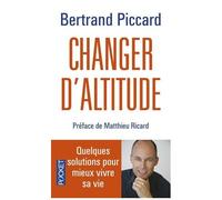 Changer D'altitude - Quelques Solutions Pour Mieux Vivre Sa Vie