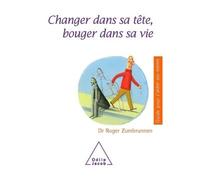Changer dans sa tête, bouger dans sa vie - Roger Zumbrunnen - Odile Jacob - broché - Guide