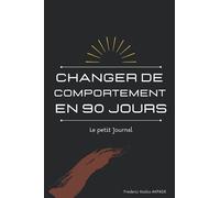 CHANGER DE COMPORTEMENT EN 90 JOURS: Journal d'évaluation personnelle de changement de comportement et d'attitude
