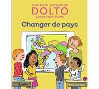 Changer de pays Catherine Dolto (Auteur), Colline Faure-Poirée (Auteur), Pascal Robin (Illustration)
