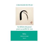 CHANGER DE PEAU: Se défaire du passé pour accueillir le vrai.