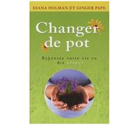 Changer De Pot - Repenser Votre Vie En Dix Étapes