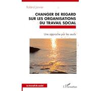 Changer de regard sur les organisations du travail social Une approche par les seuils - Roland Janvier - L'harmattan - broché - Essai