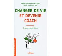 Changer De Vie Et Devenir Coach - Se Lancer En Toute Sérénité
