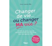 Changer de vie... ou changer MA vie ?: Identifiez les petits ou grands changements dont vous avez besoin pour vous épanouir enfin !
