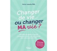 Changer de vie... ou changer MA vie ? Marie-Isabelle Piel (Auteur)