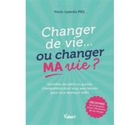 Changer de vie... ou changer MA vie ?: Identifiez les petits ou grands changements dont vous avez besoin pour vous épanouir enfin !