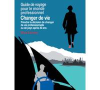Changer de vie: Prendre la décision de changer de vie professionnelle ou de pays après 30 ans