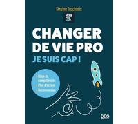 Changer de vie pro: Je suis cap ! Bilan de compétence, plan d’action, reconversion