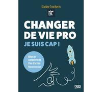 Changer de vie pro Je suis cap ! Bilan de compétence, plan d’action, reconversion - Sixtine Trocheris - De Boeck Supérieur - broché - Guide