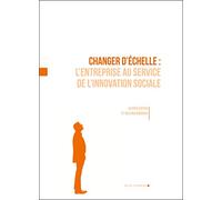 Changer d'échelle: L'entreprise au service de l'innovation sociale