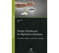 Changer d'échelle pour les négociations climatiques Huit initiatives régionales, sectorielles et citoyennes. - Nadia Maizi - Presses Des Mines - broché - Essai