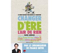 Changer d'ère l'air de rien - Le guide pratique pour réussir Le guide pratique pour réussir sa transition - Valère Correard - Rue De L'echiquier - broché - Guide