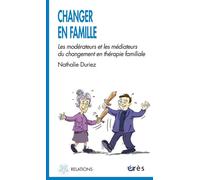 Changer en famille - Les modérateurs et les médiateurs du changement en thérapie familiale - Nathalie Duriez - Eres - broché - Essai