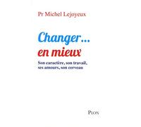 Changer...en mieux: son caractère, son travail, ses amours, son cerveau
