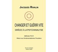 Changer Et Guérir Vite Grâce À La Psychanalyse