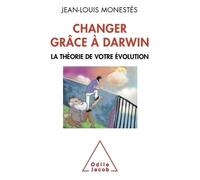 Changer grâce à Darwin La théorie de votre évolution - Jean-Louis Monestès - Odile Jacob - broché - Essai