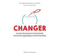 Changer Guide pratique et passionné pour des paroisses transformées - Collectif - Emmanuel Eds De L' - broché - Guide