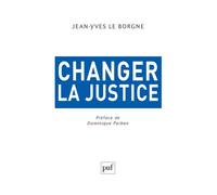 Changer la justice - Jean-Yves Le Borgne - Puf - broché - Etude