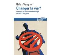 Changer la vie ? – Le temps du socialisme en Europe de 1875 à nos jours – Gallimard