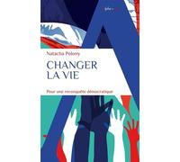 Changer la vie: Pour une reconquête démocratique