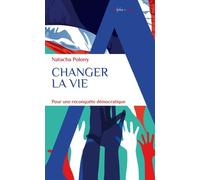 Changer la vie: Pour une reconquête démocratique
