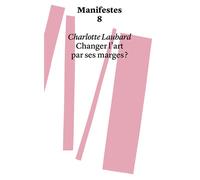 Changer l'art par ses marges - Charlotte Laubard - Head Haute Ecole D'art Et Design - broché - Essai