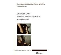 Changer l'art transformer la société Art et politique 2 - Jean-Marc Lachaud - L'harmattan - broché - Essai