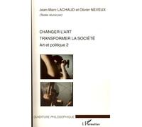 Changer l'art transformer la société Art et politique 2 - Jean-Marc Lachaud - L'harmattan - broché - Essai