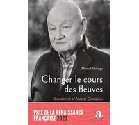 Changer le cours des fleuves: Biographie d'Alfred Grosjean
