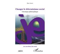 Changer le déterminisme social Chronique philosophique - Marc Garcet - L'harmattan - broché - Essai