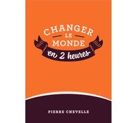 Changer le monde en 2 heures - Tome 1