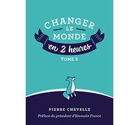 Changer le monde en 2 heures - Tome 2