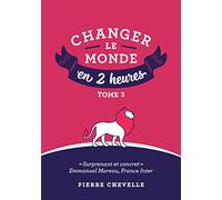 Changer le monde en 2 heures - Tome 3