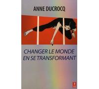 Changer le monde en se transformant - Anne Ducrocq - Du Relie Eds - broché - Essai