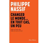Changer le monde... en tout cas, un peu Philippe Nassif (Auteur), Charles Pépin (Préface), Laurent De Sutter (Postface)