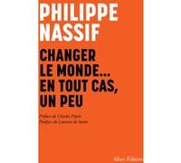 Changer le monde... en tout cas, un peu Philippe Nassif (Auteur), Charles Pépin (Préface), Laurent De Sutter (Postface)