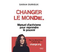 Changer le monde - Manuel d'activisme pour reprendre le pouvoir: Manuel d'activisme pour reprendre le pouvoir
