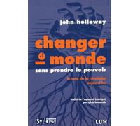 changer le monde sans prendre le pouvoir: LE SENS DE LA RÉVOLUTION AUJOURD'HUI (0)
