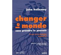 Changer le monde sans prendre le pouvoir Le sens de la révolution aujourd'hui - John Holloway - Syllepse Eds - broché - Essai