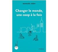 Changer le monde une coop à la fois Raphaël Déry (Auteur)