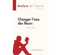 Changer l'eau des fleurs de Valérie Perrin (Analyse de l'œuvre): Analyse complète et résumé détaillé de l'oeuvre