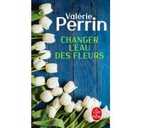 Changer l'eau des fleurs Prix maison de la presse 2018 - Valérie Perrin - Lgf - Poche - Roman