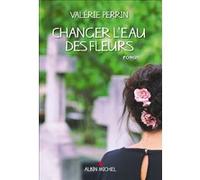 Changer l'eau des fleurs Valérie Perrin (Auteur)
