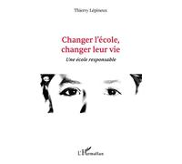 Changer l'école, changer leur vie Une école responsable - Thierry Lépineux - L'harmattan - broché - Etude