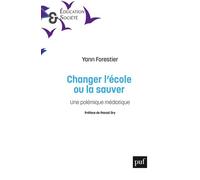 Changer l'école ou la sauver Une polémique médiatique - Yann Forestier - Puf - broché - Essai