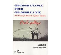 Changer L'école Pour Changer La Vie - 1971-1981, François Mitterrand, La Gauche Et L'éducation